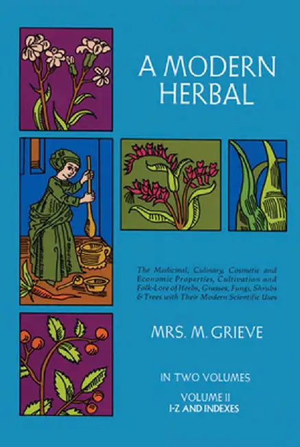 A Modern Herbal, Volume 2: The Medicinal, Culinary, Cosmetic and Economic Properties, Cultivation and Folk-Lore of Herbs, Grasses, Fungi Shrubs & by Margaret Grieve