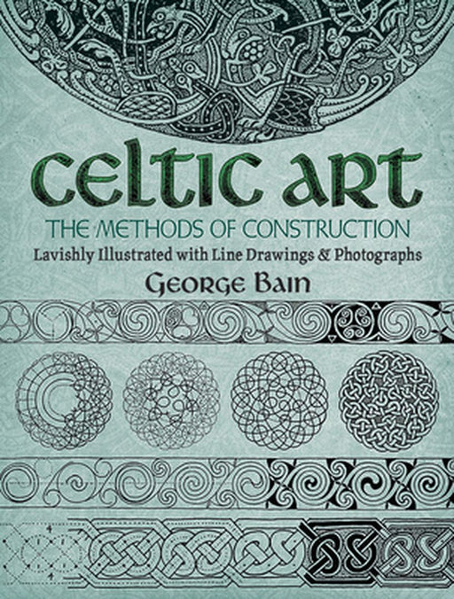 Celtic Art: The Methods of Construction by George Bain