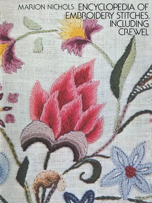 Encyclopedia of Embroidery Stitches, Including Crewel by Marion Nichols