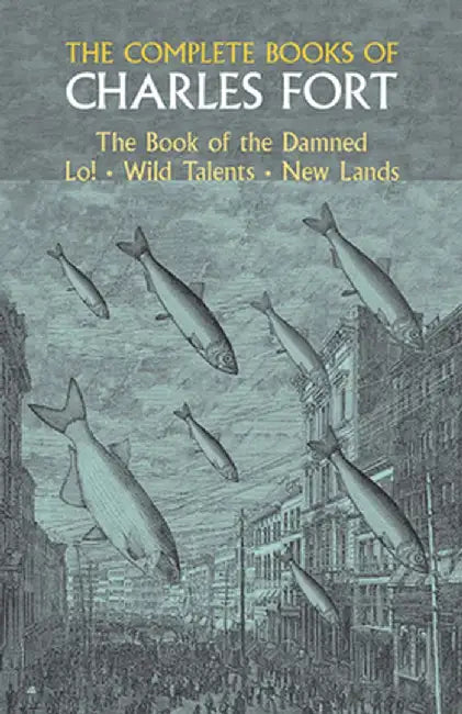 The Complete Books of Charles Fort by Charles Fort