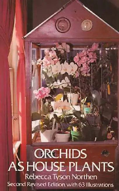 Orchids as House Plants by Rebecca Tyson Northen