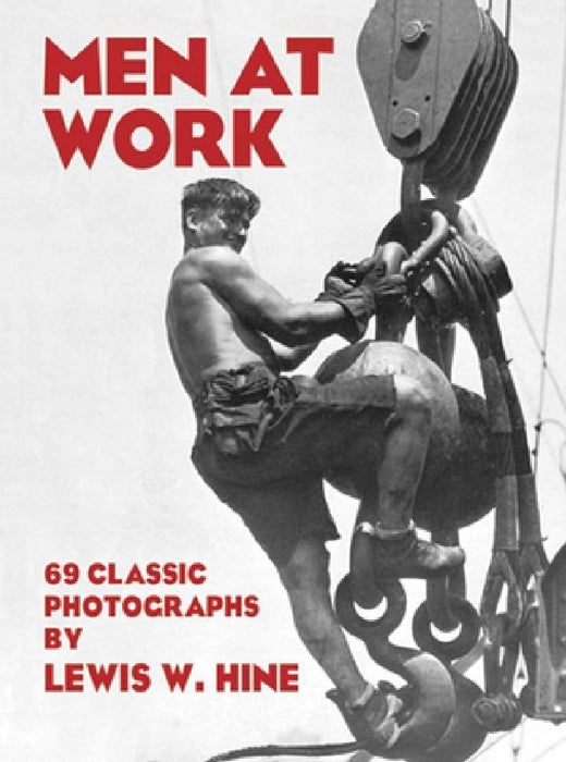 Men at Work: 69 Classic Photographs by Lewis W. Hine