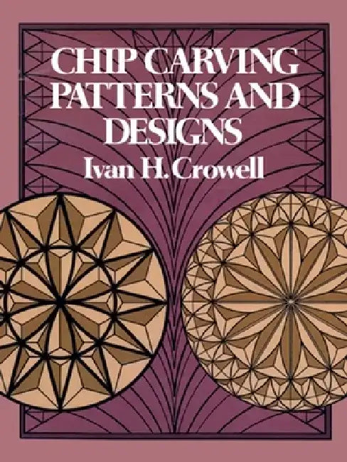 Chip Carving Patterns and Designs by Ivan H. Crowell