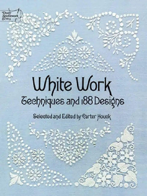 White Work: Techniques and 188 Designs by Carter Houck