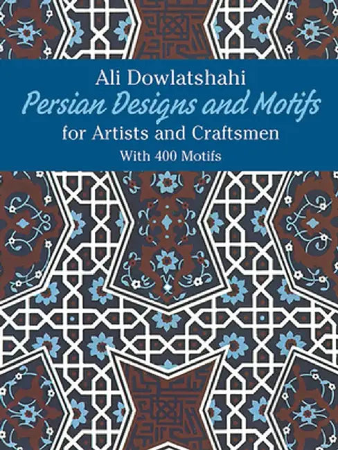 Persian Designs and Motifs for Artists and Craftsmen by Ali Dowlatshahi