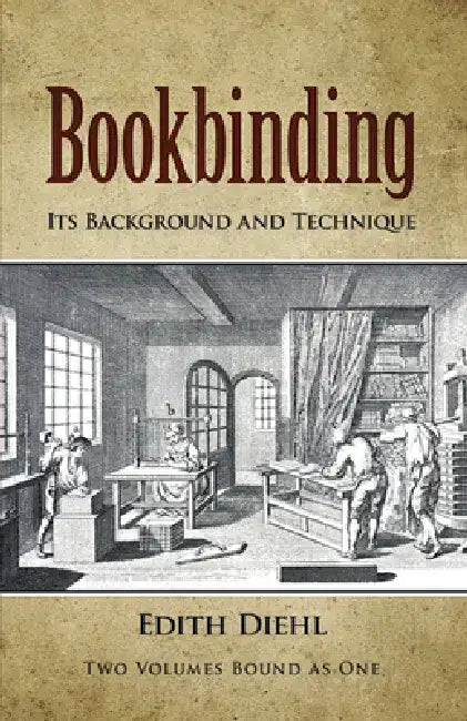 Bookbinding: Its Background and Technique by Edith Diehl