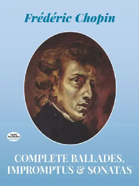 Complete Ballades, Impromptus and Sonatas by Frédéric Chopin