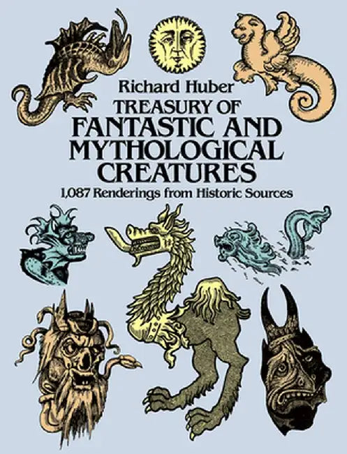 Treasury of Fantastic and Mythological Creatures: 1,087 Renderings from Historic Sources by Richard Huber