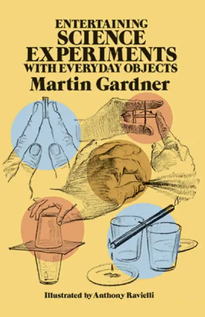 Entertaining Science Experiments with Everyday Objects by Martin Gardner