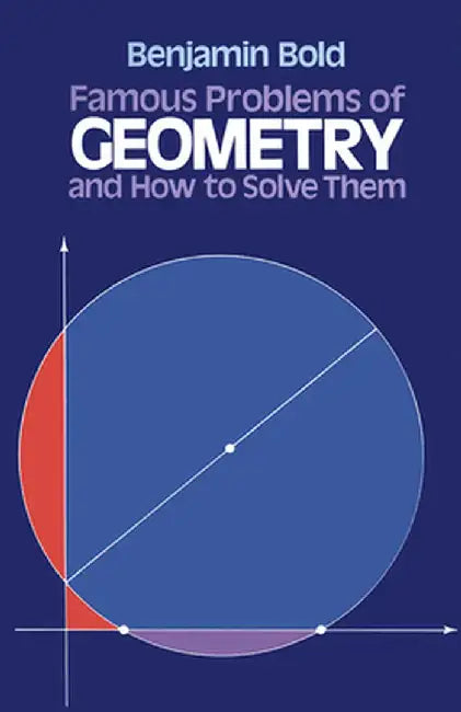 Famous Problems of Geometry and How to Solve Them by Benjamin Bold