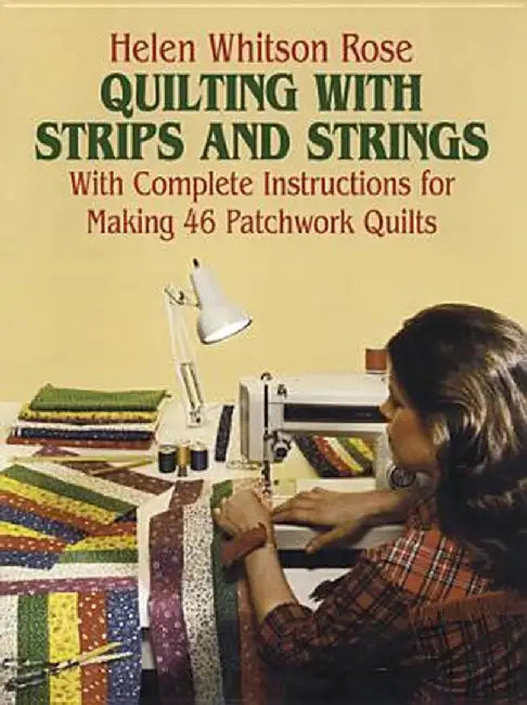 Quilting with Strips and Strings by H. W. Rose