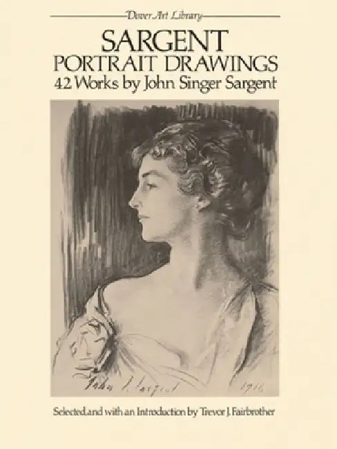 Sargent Portrait Drawings: 42 Works by John Singer Sargent