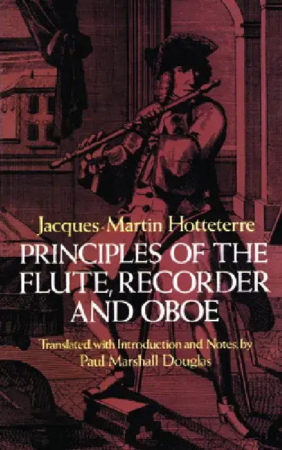 Principles of the Flute, Recorder and Oboe (Principes de la Flute) by Jacques-Martin Hotteterre