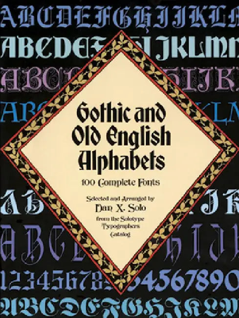 Gothic and Old English Alphabets: 100 Complete Fonts by Dan X. Solo