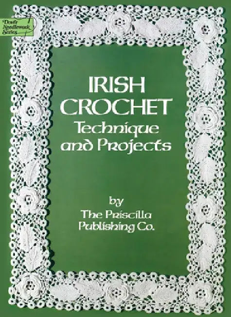 Irish Crochet: Technique and Projects by Priscilla Publishing Co