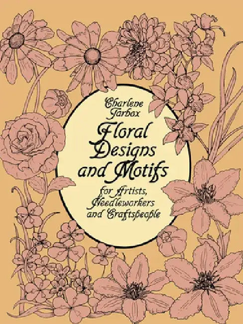 Floral Designs and Motifs for Artists, Needleworkers and Craftspeople by Charlene Tarbox