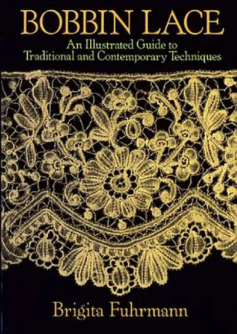 Bobbin Lace: An Illustrated Guide to Traditional and Contemporary Techniques by Brigita Fuhrmann