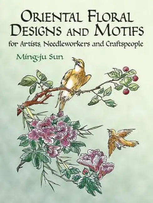 Oriental Floral Designs and Motifs: For Artists, Needleworkers and Craftspeople by Ming-Ju Sun