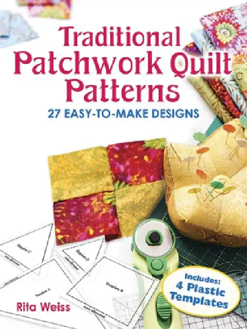 Traditional Patchwork Quilt Patterns: 27 Easy-To-Make Designs with Templates by Rita Weiss