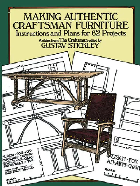 Making Authentic Craftsman Furniture: Instructions and Plans for 62 Projects by Gustav Stickley
