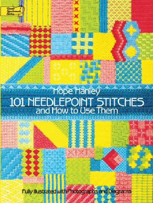101 Needlepoint Stitches and How to Use Them: Fully Illustrated with Photographs and Diagrams by Hope Hanley