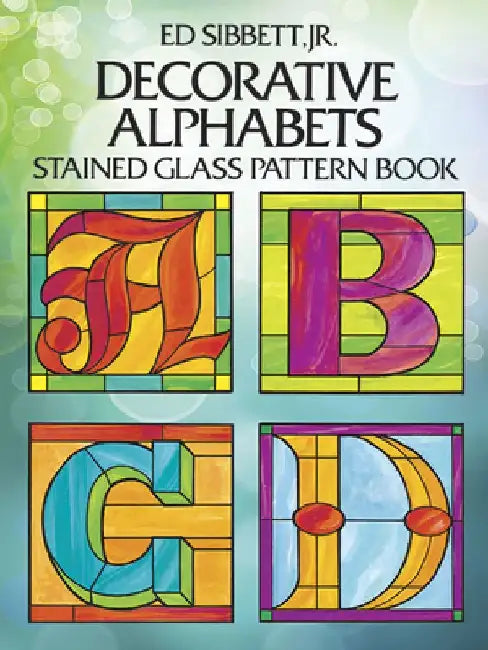 Decorative Alphabets Stained Glass Pattern Book by Ed Sibbett
