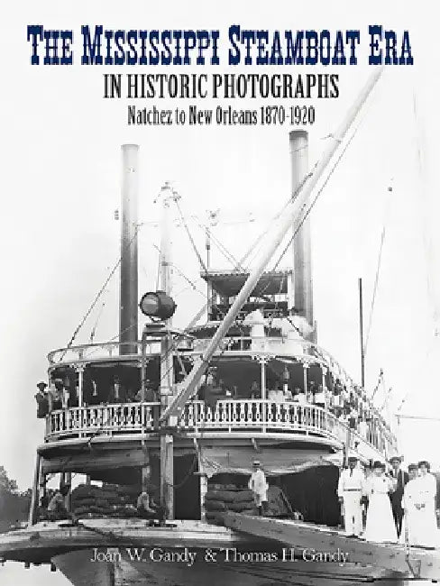 The Mississippi Steamboat Era in Historic Photographs: Natchez to New Orleans, 1870-1920 by Joan W. Gandy