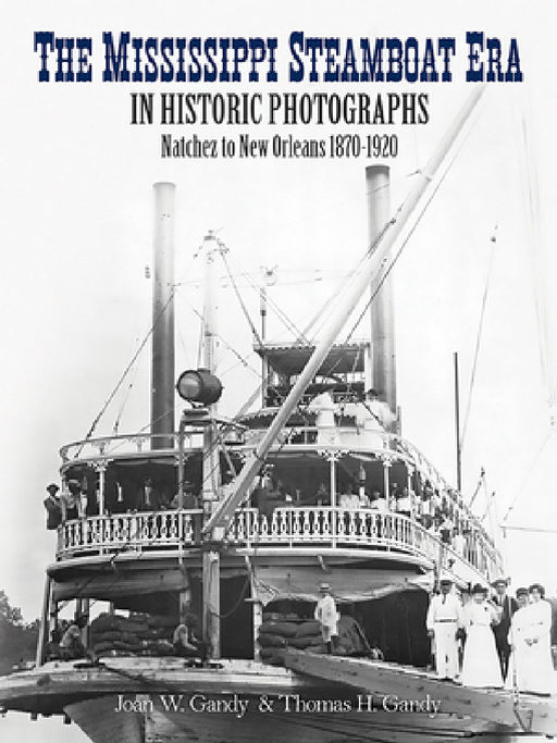 The Mississippi Steamboat Era in Historic Photographs: Natchez to New Orleans, 1870-1920 by Joan W. Gandy, Thomas H. Gandy