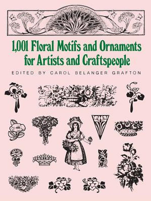 1001 Floral Motifs and Ornaments for Artists and Craftspeople by Carol Belanger Grafton