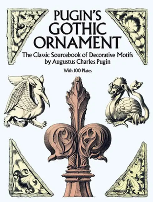 Pugin's Gothic Ornament by Augustus Charles Pugin