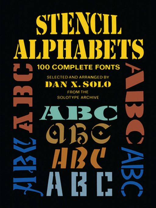 Stencil Alphabets: 100 Complete Fonts by Dan X. Solo