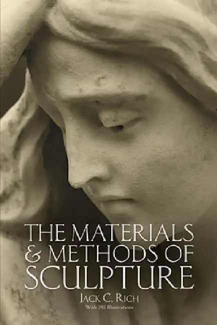 The Materials and Methods of Sculpture by Jack C. Rich