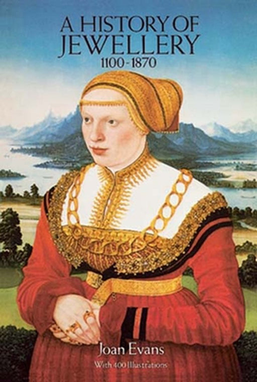 A History of Jewellery, 1100-1870 by Joan Evans