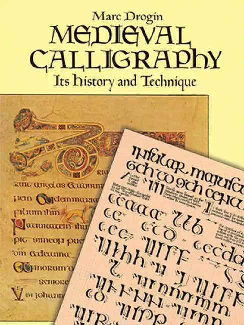 Medieval Calligraphy: Its History and Technique by Marc Drogin