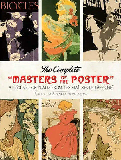 The Complete Masters of the Poster: All 256 Color Plates from Les Maîtres de l'Affiche by Stanley Appelbaum