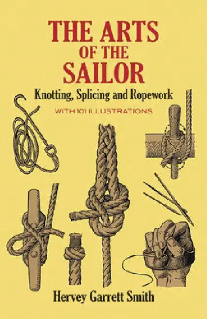 The Arts of the Sailor: Knotting, Splicing and Ropework by Hervey Garrett Smith