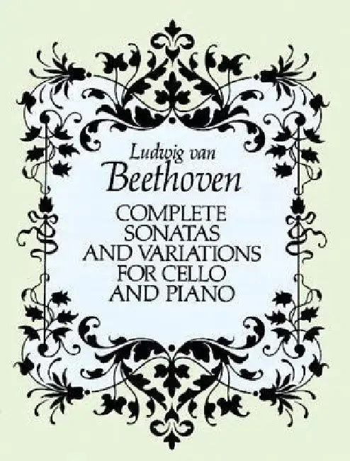 Complete Sonatas and Variations for Cello and Piano by Ludwig Van Beethoven