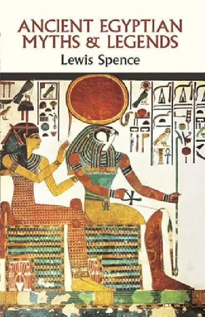 Ancient Egyptian Myths and Legends by Lewis Spence
