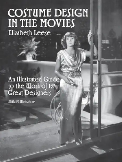 Costume Design in the Movies: An Illustrated Guide to the Work of 157 Great Designers by Elizabeth Leese