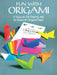 Fun with Origami: 17 Easy-To-Do Projects and 24 Sheets of Origami Paper by Dover