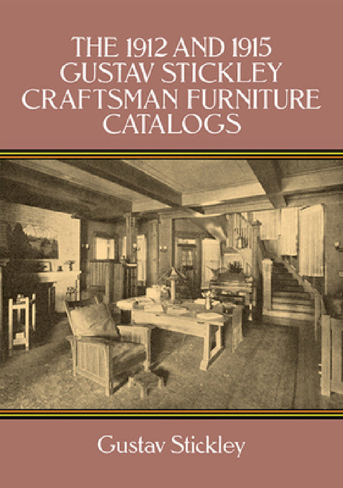 The 1912 and 1915 Gustav Stickley Craftsman Furniture Catalogs by Gustav Stickley