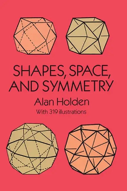 Shapes, Space, and Symmetry by Alan Holden