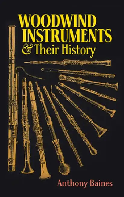 Woodwind Instruments and Their History by Anthony Baines