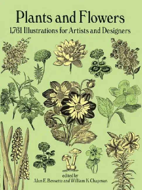 Plants and Flowers: 1761 Illustrations for Artists and Designers by Alan E. Bessette