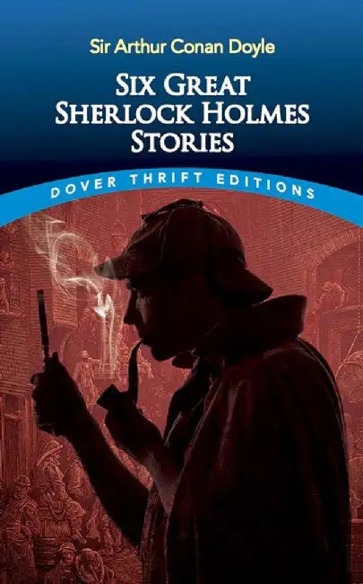 Six Great Sherlock Holmes Stories by Sir Arthur Conan Doyle