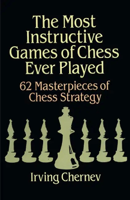 The Most Instructive Games of Chess Ever Played by Irving Chernev