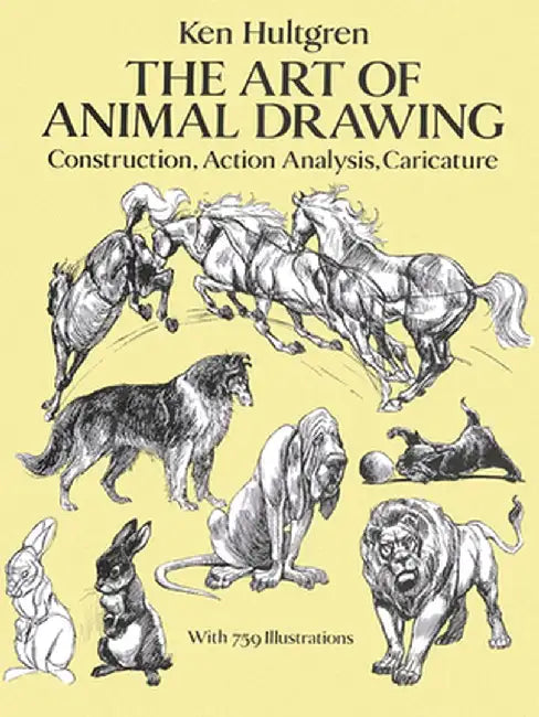 The Art of Animal Drawing: Construction, Action Analysis, Caricature by Ken Hultgren
