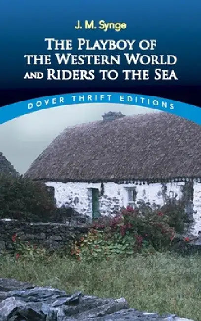 The Playboy of the Western World and Riders to the Sea by J. M. Synge