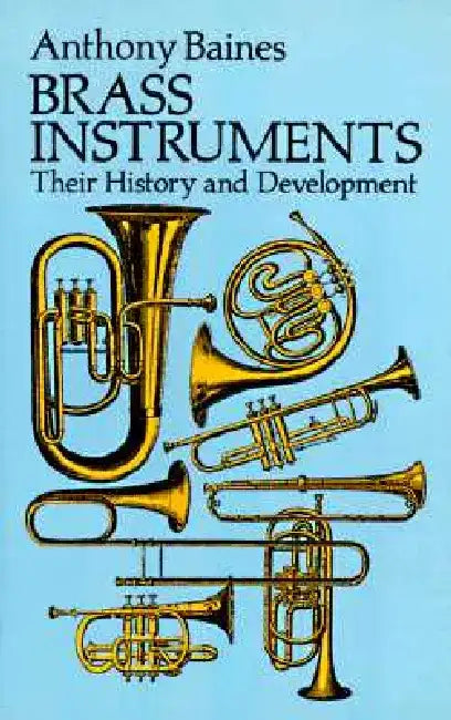 Brass Instruments: Their History and Development by Anthony Baines