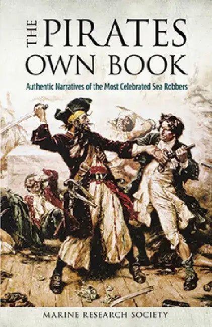 The Pirates Own Book: Authentic Narratives of the Most Celebrated Sea Robbers by Marine Research Society